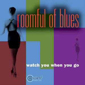 อัลบัม Watch You When You Go ศิลปิน Roomful Of Blues