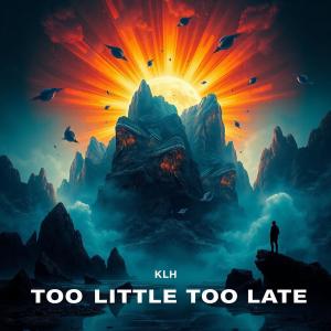 收聽KLH的Too Little Too Late歌詞歌曲
