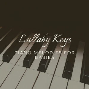 Lullaby Keys: Piano Melodies for Babies
