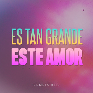 收聽Cumbia Hits的Es Tan Grande Este Amor歌詞歌曲