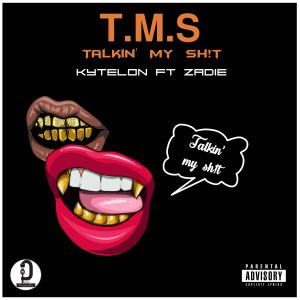 Kytelon的專輯T.M.S. (Talkin My Sh!t) (feat. Zadie) (Explicit)