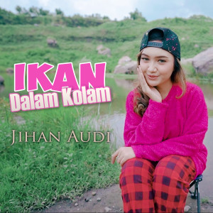ดาวน์โหลดและฟังเพลง Ikan Dalam Kolam พร้อมเนื้อเพลงจาก Jihan Audy