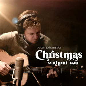 收聽Peter Johansson的Christmas Without You歌詞歌曲