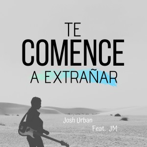 Dengarkan lagu Te Comence a Extrañar nyanyian Josh Urban dengan lirik