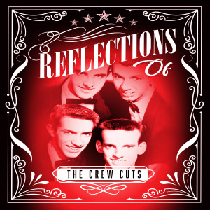 The Crew Cuts的專輯Reflections of The Crew Cuts