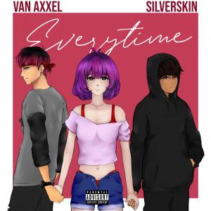 Listen to Everytime(feat. SILVERSKIN) (Explicit) song with lyrics from Van Axxel