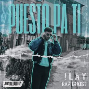 อัลบัม Puesto pa ti (feat. ilay & Rap Ghost) [Explicit] ศิลปิน Ilay