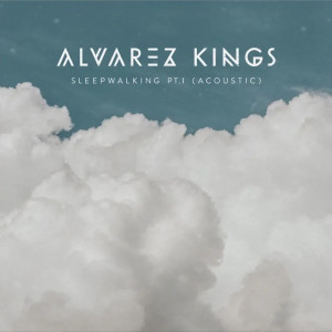 ดาวน์โหลดและฟังเพลง Sleepwalking, Pt. I (Acoustic) พร้อมเนื้อเพลงจาก Alvarez Kings