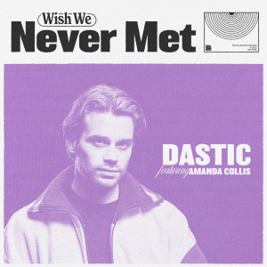 Dastic的专辑Wish We Never Met