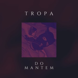 ดาวน์โหลดและฟังเพลง Tropa do Mantem (Explicit) พร้อมเนื้อเพลงจาก Junior Santorini