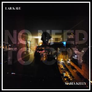 收聽Lar Kaye的No Need To Cry (feat. Maria Kelly)歌詞歌曲