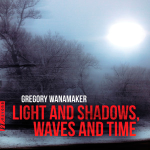 Akropolis Reed Quintet的專輯Gregory Wanamaker: Light and Shadows, Waves and Time