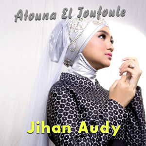 收聽Jihan Audy的Atouna El Toufoule歌詞歌曲