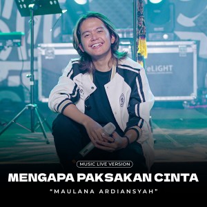 ดาวน์โหลดและฟังเพลง Mengapa Paksakan Cinta (Live At Ska Reggae) พร้อมเนื้อเพลงจาก Maulana Ardiansyah