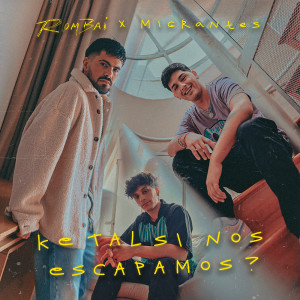 收聽Rombai的Ke tAL si NoS EsCApaMOs ?歌詞歌曲