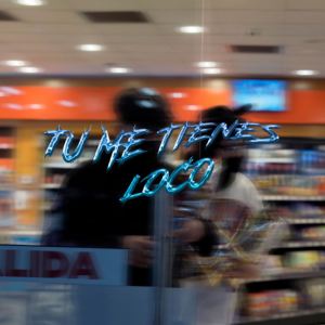 收聽Yixs98的Tu Me Tienes Loco歌詞歌曲