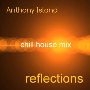 Anthony Island的專輯Reflections (Chill House Mix)