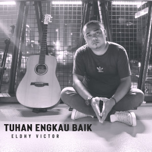 Listen to Tuhan Engkau Baik song with lyrics from Eldhy Victor
