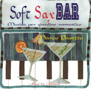 Album Soft Sax Bar musica per giardino romantico (feat. Paolo Birro, Gianni Sabbioni & Bobo Facchinetti) from Marco Pasetto