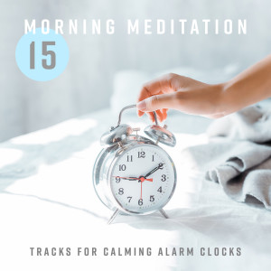 Morning Meditation (15 Tracks for Calming Alarm Clocks)