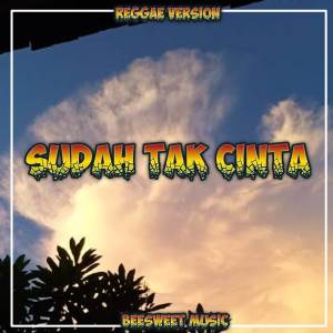 收聽BeeSweet Music的Sudah Tak Cinta (Reggae Remix)歌詞歌曲
