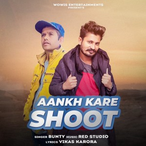 อัลบัม Aankh Kare Shoot ศิลปิน Bunty