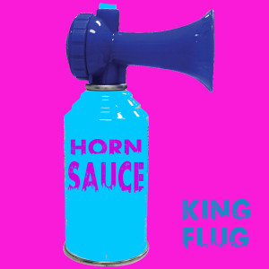Listen to Horn Sauce song with lyrics from KING FLUG