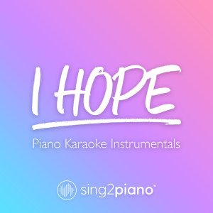 收聽Sing2Piano的I Hope (Lower Key) [Originally Performed by Gabby Barrett] (Piano Karaoke Version) (其他)歌詞歌曲