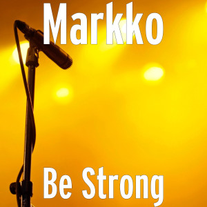 Markko的专辑Be Strong (Explicit)