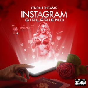 ดาวน์โหลดและฟังเพลง Instagram Girlfriend (Explicit) พร้อมเนื้อเพลงจาก Kendall Thomas