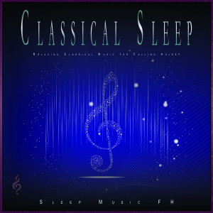 Classical Sleep Music的專輯Classical Sleep: Relaxing Classical Music for Falling Asleep