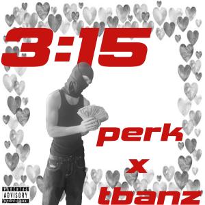 收聽Perk的3:15 (feat. Tbandz) (Explicit)歌詞歌曲