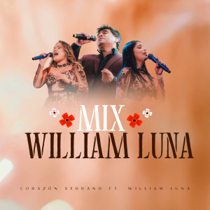 อัลบัม Mix William Luna: Sin tu amor / De la Nada (En Vivo) ศิลปิน Corazon Serrano