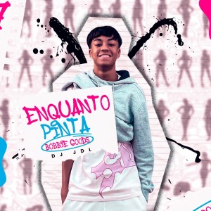 Album Enquanto Pinta Bobbie Goods (Explicit) from DJ Jdl