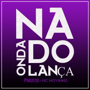 Pikitito DJ的專輯Na Onda do Lança (Explicit)