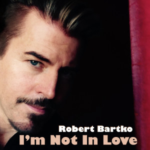 收聽Robert Bartko的I'm Not in Love歌詞歌曲
