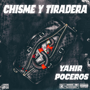 Listen to Chisme y Tiradera (Explicit) song with lyrics from Yahir Poceros