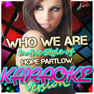 ดาวน์โหลดและฟังเพลง Who We Are (In the Style of Hope Paltrow) [Karaoke Version] (Karaoke Version) พร้อมเนื้อเพลงจาก Ameritz - Karaoke