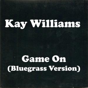收聽Kay Williams的Game On (Bluegrass Version)歌詞歌曲
