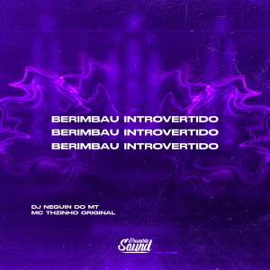 收聽DJ NEGUIN DO MT的Berimbau Introvertido (feat. Mc THzinho Original) (Explicit)歌詞歌曲