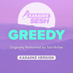 Listen to greedy (Originally Performed by Tate McRae) (Karaoke Version) song with lyrics from karaoke SESH