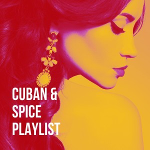 Cuban & Spice Playlist