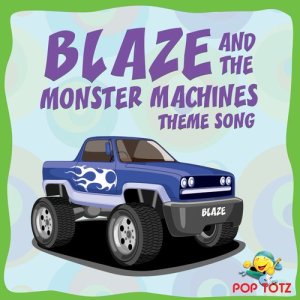 收聽Pop Totz的Blaze and the Monster Machines Theme Song歌詞歌曲