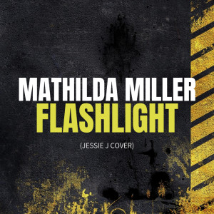 ดาวน์โหลดและฟังเพลง Flashlight (Jessie J Cover) พร้อมเนื้อเพลงจาก Mathilda Miller