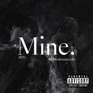 Listen to Mine (Explicit) song with lyrics from JRTG