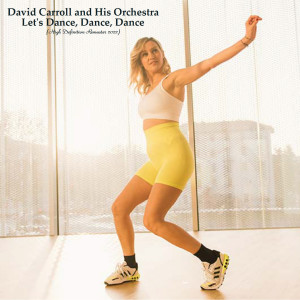 Album Let's Dance, Dance, Dance (High Definition Remaster 2022) from David Carroll And His Orchestra