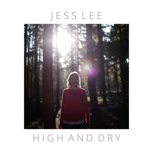 Listen to High and Dry song with lyrics from Jess Lee