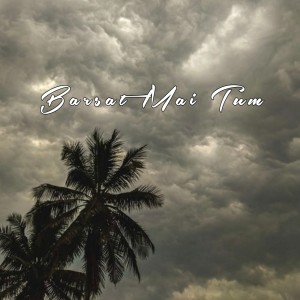 收聽BVR的Barsat Mai Tum (Explicit)歌詞歌曲