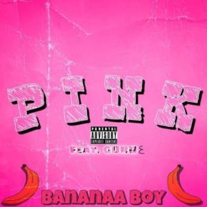 Bananaa Boy的專輯PINK (feat. GURUE) [Explicit]
