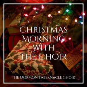 Album Christmas Morning With The Choir from The Mormon Tabernacle Choir